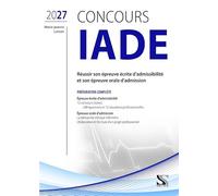 Concours IADE - Préparation complète: Réussir son épreuve écrite d'admissibilité et son épreuve orale d'admission (CONCOURS D'ENTR)