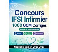 Concours IFSI Infirmier : 1000 QCM Corrigés: Préparation au concours : QCM Sciences, Anatomie, Soins, Pharmacologie, Sécurité patient et entraînement aux épreuves pour réussir