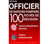Concours Officier de Sapeurs-Pompiers. 100 Fiches de révision: Culture Administrative, Culture Professionnelle, Culture Générale