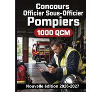 Concours Officier Sous-Officier Pompiers : 1000 QCM Corrigés: Prévention incendie, lecture des plans, commandement des secours et choix des agents extincteurs pour une préparation ciblée