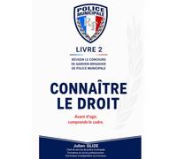 Concours Police Municipale - Livre 2 : Connaître le droit: Fondations juridiques, cadre légal, procédures clés et 136 QCM de vérification (La Méthode ... - La collection complète pour réussir)