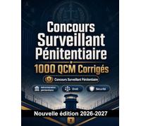 Concours Surveillant Pénitentiaire : 1000 QCM Corrigés: Préparation au concours : QCM Sécurité publique, Procédures, Administration, Éthique, Rédaction avec QCM commentés