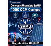 Concours Urgentiste SAMU : 1000 QCM Corrigés: Anatomie cardiovasculaire, pharmacologie, détresses respiratoires, polytraumatisés, réanimation et protocoles de soins pré-hospitaliers