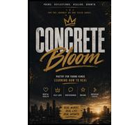 Concrete Bloom: Poetry For Young Men Learning How to Heal (Poetry For People of Color)