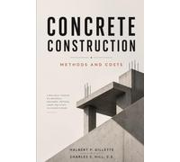 Concrete Construction: Methods and Costs: Methods, Materials, Equipment, and Cost Data for Concrete Work