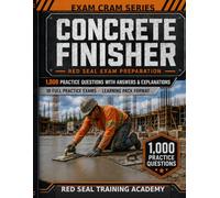 Concrete Finisher Red Seal Exam Cram: 1,000 Practice Questions with Answers, Explanations, and 10 Full-Length Tests for the Interprovincial Certification Exam (RED SEAL ACADEMY EXAM CRAM SERIES)