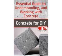 Concrete for DIY: Essential Guide to Understanding, and Working with Concrete
