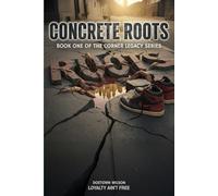 Concrete Roots: Book One Of The Corner Legacy Series: A Little Rock Street Legacy Story