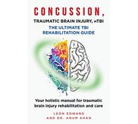 CONCUSSION, TRAUMATIC BRAIN INJURY, mTBI ULTIMATE REHABILITATION GUIDE: Your holistic manual for traumatic brain injury rehabilitation and care: 2 ... Rehabilitation, Home Care & Aging Well)