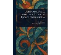 Condemned as a Nihilist: A Story of Escape From Siberia