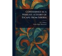 Condemned as a Nihilist: A Story of Escape From Siberia
