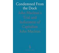 Condemned From the Dock: John Maclean's Trial and Indictment of Capitalism