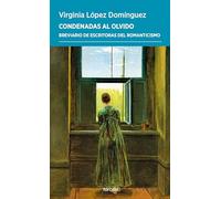 Condenadas al olvido: Breviario de escritoras del Romanticismo: 82 (Periplos)