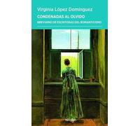 Condenadas al olvido: Breviario de escritoras del Romanticismo: 82 (Periplos)