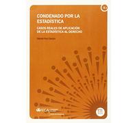 Condenado por la estadística: Casos reales de aplicación de la estadística al derecho (Manuales. Matemáticas y Física)