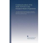 Condensed analysis of the Ninth Air Force in the European theater of operations: an analytical study of the operating procedures and functional ... Ninth Air Force in the war of Western Europe
