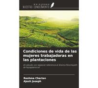 Condiciones de vida de las mujeres trabajadoras en las plantaciones: Un estudio con especial referencia al Grama Panchayath de Ayyappancovil