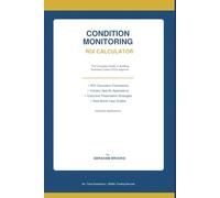 CONDITION MONITORING ROI CALCULATOR Building the Unassailable Business Case for Smart Maintenance Investment: Guide for C-Suite Executives • Plant ... Leaders (Strategic Asset Management Series)