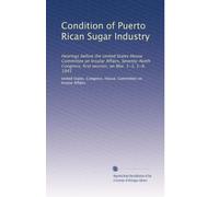 Condition of Puerto Rican Sugar Industry: Hearings before the United States House Committee on Insular Affairs, Seventy-Ninth Congress, first session, on Mar. 1-3, 5-9, 1945