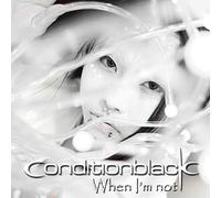 Conditionblack - When I'M Not