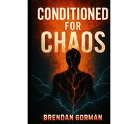Conditioned For Chaos: How People Who Thrive in Crisis Can Finally Build a Life That Doesn’t Burn Them Down