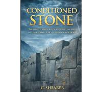 Conditioned Stone: The Lost Technology of Antediluvian Earth and the Global Legacy of Polygonal Masonry