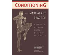 Conditioning for Martial Art Practice: Nutrition, Exercise, Energy, Strength, Flexibility