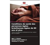 Conditions de santé des personnes âgées brésiliennes âgées de 80 ans et plus: Facteurs biologiques du vieillissement et leur relation avec la longévité
