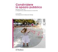 Condividere lo spazio pubblico. Bologna Città 30 e l'esperienza delle piazze scolastiche (Spazi e società)