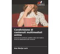Condivisione di contenuti multimediali online: Consumo di contenuti, pubblico attivo dei media e forme di adattamento dei contenuti