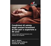 Condizioni di salute degli anziani brasiliani di età pari o superiore a 80 anni: Fattori biologici dell'invecchiamento e loro relazione con la longevità