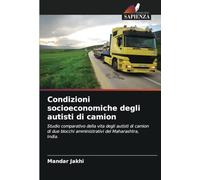 Condizioni socioeconomiche degli autisti di camion: Studio comparativo della vita degli autisti di camion di due blocchi amministrativi del Maharashtra, India.