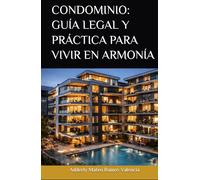 CONDOMINIO: GUÍA LEGAL Y PRÁCTICA PARA VIVIR EN ARMONÍA