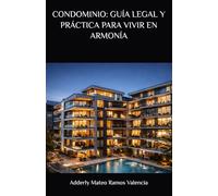 CONDOMINIO: GUÍA LEGAL Y PRÁCTICA PARA VIVIR EN ARMONÍA