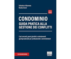 Condominio. Guida pratica alla gestione dei conflitti. Casi concreti, pareri giuridici e orientamenti giurisprudenziali per professionisti e amministratori (Professionisti & Imprese)