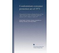 Condominium consumer protection act of 1975: Hearings before the Committee on Banking, Housing and Urban Affairs, United States Senate, Ninety-fourth ... on S. 2273 ... October 6, 7, and 8, 1975