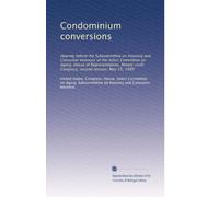 Condominium conversions: Hearing before the Subcommittee on Housing and Consumer Interests of the Select Committee on Aging, House of Representatives, ... Congress, second session, May 15, 1980