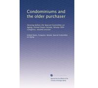 Condominiums and the older purchaser: Hearing before the Special Committee on Aging, United States Senate, Ninety-fifth Congress, second session: Volume 1