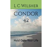 Condor 42: Hold Onto Your Life