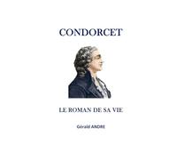 CONDORCET: LE ROMAN DE SA VIE