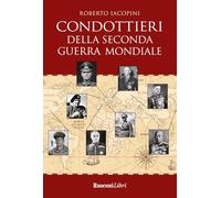 Condottieri della seconda guerra mondiale (Biblioteca storica)