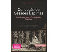 Condução de Sessões Espíritas: Guia Prático para a Comunicação Espiritual (Espiritismo)