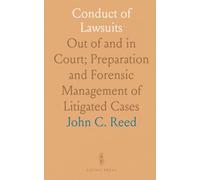Conduct of Lawsuits: Out of and in Court; Preparation and Forensic Management of Litigated Cases