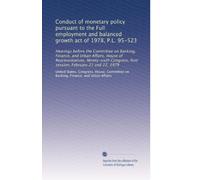 Conduct of monetary policy pursuant to the Full employment and balanced growth act of 1978, P.L. 95-523: Hearings before the Committee on Banking, ... first session, February 21 and 22, 1979