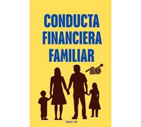 Conducta Financiera Familiar: Cómo enseñar educación financiera a niños y adolescentes y formar hábitos de dinero responsables