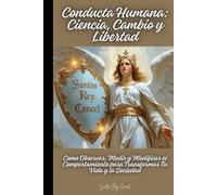 Conducta Humana: Ciencia, Cambio y Libertad: Cómo Observar, Medir y Modificar el Comportamiento para Transformar Tu Vida y la Sociedad