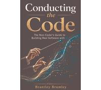 Conducting the Code: A Non-Coder's Guide to Building Real Software with AI