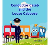 Conductor Caleb and the Loose Caboose (Texas Bible Kids)