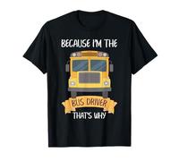 Conductor de autobús Escolar Humor Porque Soy el Conductor Estilo de Cita Camiseta