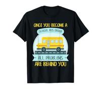 Conductor de autobús Escolar Humor Todos los Problemas detrás de ti Estilo de Cita Camiseta